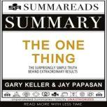Summary of The ONE Thing The Surprisingly Simple Truth Behind Extraordinary Results by Gary Keller & Jay Papasan, Summareads Media