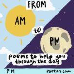 From AM to PM poems to help you through the day, PM