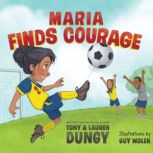 Maria Finds Courage A Team Dungy Story About Soccer, Lauren Dungy