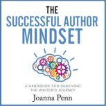 The Successful Author Mindset A Handbook for Surviving the Writer's Journey, Joanna Penn
