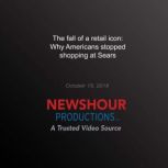 The Fall of a Retail Icon why Americans stopped shopping at Sears, PBS NewsHour