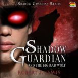 Shadow Guardian and the Big Bad Wolf, Robert J. Lewis