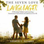 The Seven Love Languages of Rearing Children and Creating a Harmonious Household and Safe Haven For All