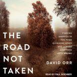 The Road Not Taken Finding America in the Poem Everyone Loves and Almost Everyone Gets Wrong, David Orr