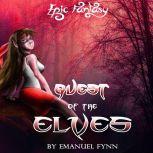 Quest of the Elves The Elven Saga, Book 2 of 4, Emanuel Fynn