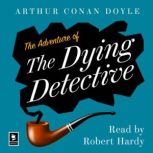 The Adventure of the Dying Detective A Sherlock Holmes Adventure, Arthur Conan Doyle