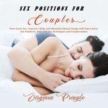 Sex Positions for Couples Have Great Sex, Improve Libido and Stimulate Sexual Energy with Kama Sutra Sex Positions, New Oral Sex Techniques and Transmutation, Virginia Pringle