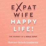 Expat Wife, Happy Life! The journey of a serial expat