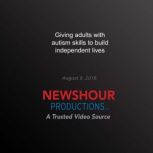 Giving Adults with Autism Skills to Build Independent Lives, PBS NewsHour