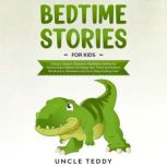 Bedtime Stories For Kids Unicorns, Dragons, Dinosaurs. Meditation Stories for Kids  To Help Children Fall Asleep Fast, Thrive And Achieve Mindfulness, Relaxation And Go To SLEEP Feeling Calm, Uncle Teddy