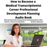 The Book on Medical Transcriptionist Career Development Planning Job Hunting Change Interview Questions Preparation & Coaching Guide for Adults & Young Teens, Brian Mahoney