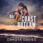 Her Wild Coast Outlaw A Contemporary Small Town Romance, Dakota Davies