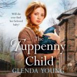 The Tuppenny Child An emotional saga of love and loss, Glenda Young