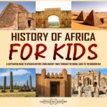 History of Africa for Kids: A Captivating Guide to African History, from Ancient Times through the Middle Ages to the Modern Era, Captivating History