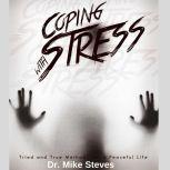 Coping With Stress Tried And True Method For A Peaceful Life, Dr. Mike Steves