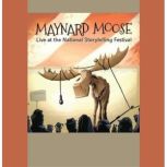 Maynard Moose: Live at the National Storytelling Festival, Willy Claflin