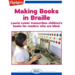 Making Books in Braille Laurie Lower transcribes children's books for readers who are blind., Sara Matson