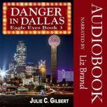 Eagle Eyes Book 3: Danger in Dallas A Fast-Paced Mystery Novella Featuring a Female FBI Agent, Julie C. Gilbert