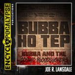 Bubba Ho Tep / Bubba and the Cosmic Bloodsuckers, Joe R. Lansdale