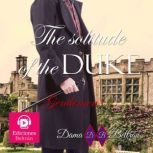 The solitude of the Duke (male version) A perfect love story, Dama Beltran