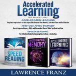 Accelerated Learning Series 3 Book Series): Speed_reading, Photographic Memory,Accelerated Learning How to Use Advanced Learning Strategies to Learn Faster, Lawrence Franz