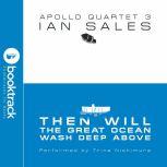 Then Will The Great Ocean Wash Deep Above: Apollo Quartet Book 3 [Booktrack Soundtrack Edition]