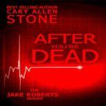 AFTER YOU'RE DEAD The Jake Roberts Series, Cary Allen Stone