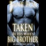 Taken by His Wife's Big Brother An MMF Bisexual Fantasy, Jane Fox