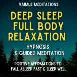 Deep Sleep Full Body Relaxation Hypnosis & Guided Meditation Positive Affirmations To Fall Asleep Fast & Sleep Well, Vaimus Meditations