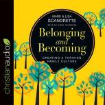 Belonging and Becoming Creating a Thriving Family Culture, Mark Scandrette