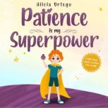 Patience is my Superpower, Alicia Ortego