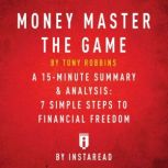 MONEY Master the Game by Tony Robbins - A 15-minute Summary & Analysis