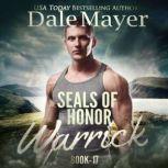 SEALs of Honor: Warrick Book 17: SEALs of Honor, Dale Mayer