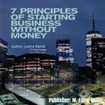 7 PRINCIPLES OF STARTING A BUSINESS WITHOUT MONEY, JUSTICE MPOFU