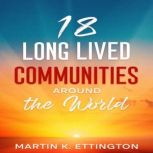 18 Long Lived Communities around the World, Martin K Ettington
