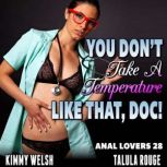 You Dont Take A Temperature Like That, Doc! : Anal Lovers 28 (Virgin Anal Sex Erotica), Kimmy Welsh