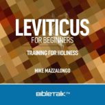 Leviticus for Beginners Training for Holiness, Mike Mazzalongo