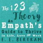 The 123 Theory - An Empath's Guide to Thrive in Life, Love & Work, E.E. Bertram