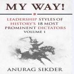 My Way! Leadership Styles Of History's 18 Most Prominent Dictators, Anurag Sikder