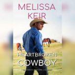 The Heartbroken Cowboy The Cowboys of Whisper, Colorado: Book 2, Melissa Keir