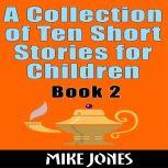 A Collection Of Ten Short Stories For Children  Book 2, Mike Jones