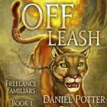 Off Leash Freelance Familiars Book 1