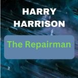 Harry Harrison: The Repairman, Harry Harrison