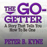 The Go-Getter A Story That Tells You How to Be One, Peter B. Kyne