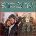 Why Are Women So Gullible About Men, Jazz Vazquez