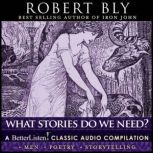 What Stories Do We Need?, Robert Bly