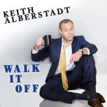 Keith Alberstadt: Walk It Off, Keith Alberstadt