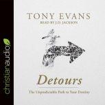 Detours The Unpredictable Path to Your Destiny, Tony Evans