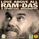 Love Above All Ram Das - A Spiritual Biography, Geoffrey Giuliano