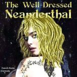 The Well-Dressed Neanderthal, Francis X Carmody